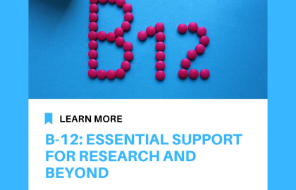 B-12: Essential Support for Research and Beyond